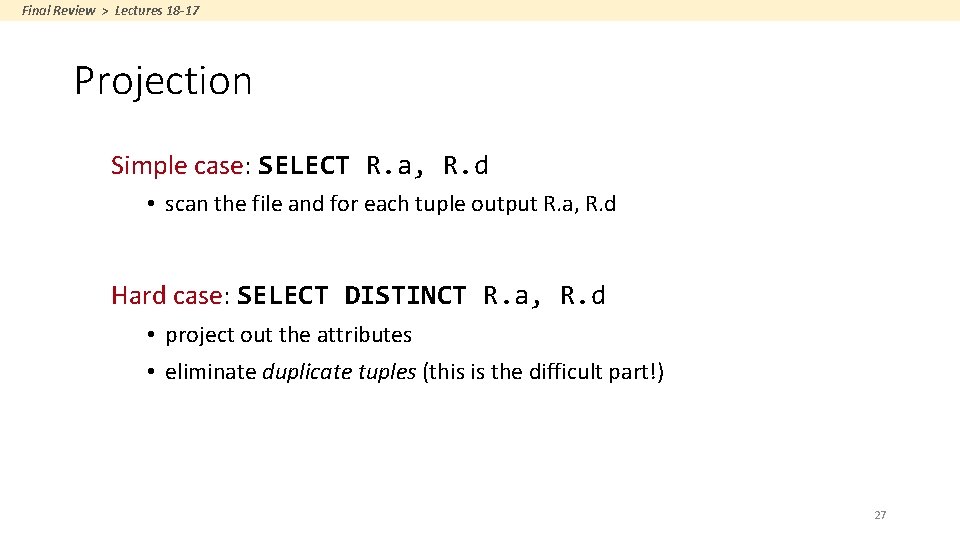 Final Review > Lectures 18 -17 Projection Simple case: SELECT R. a, R. d