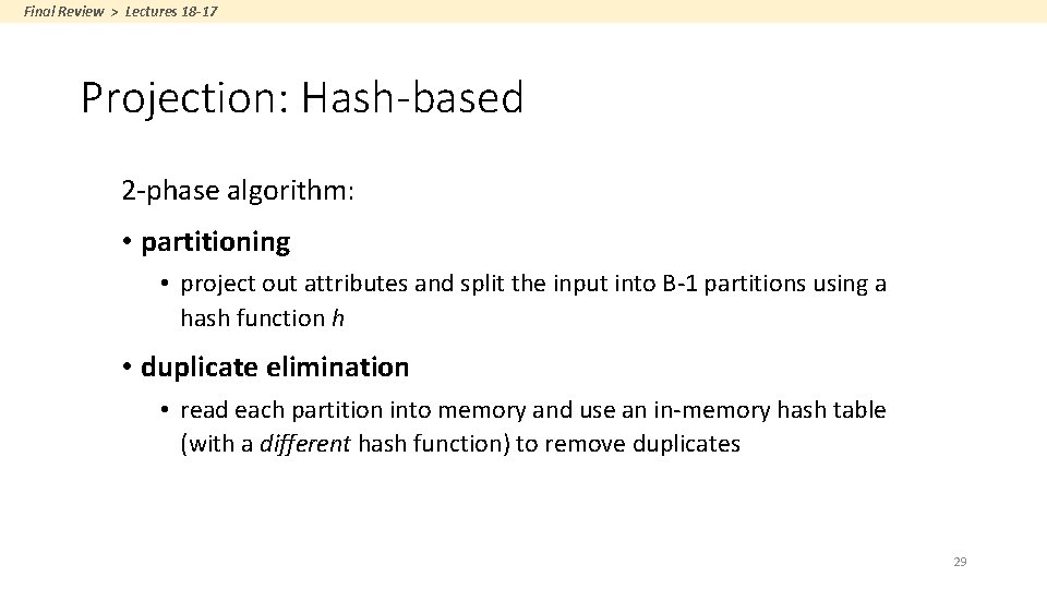 Final Review > Lectures 18 -17 Projection: Hash-based 2 -phase algorithm: • partitioning •