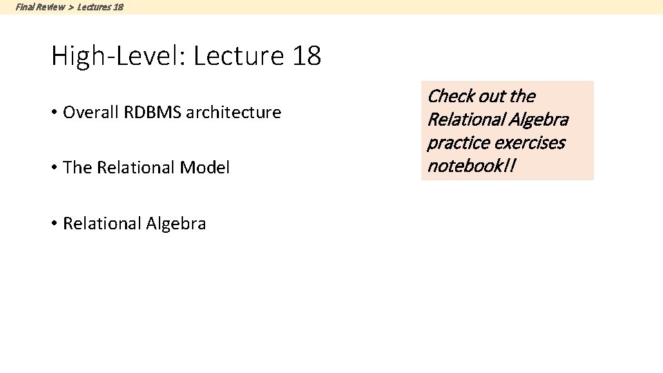 Final Review > Lectures 18 High-Level: Lecture 18 • Overall RDBMS architecture • The