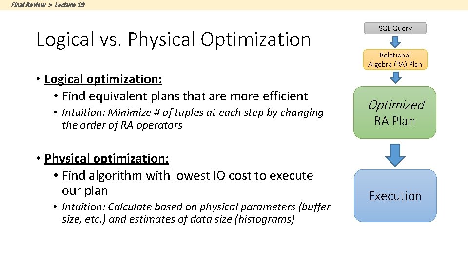 Final Review > Lecture 19 Logical vs. Physical Optimization • Logical optimization: • Find