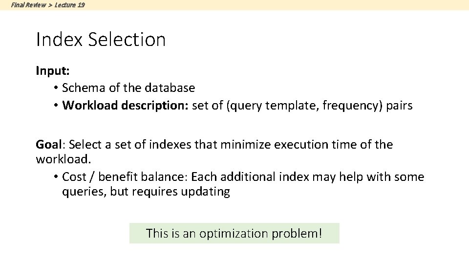 Final Review > Lecture 19 Index Selection Input: • Schema of the database •