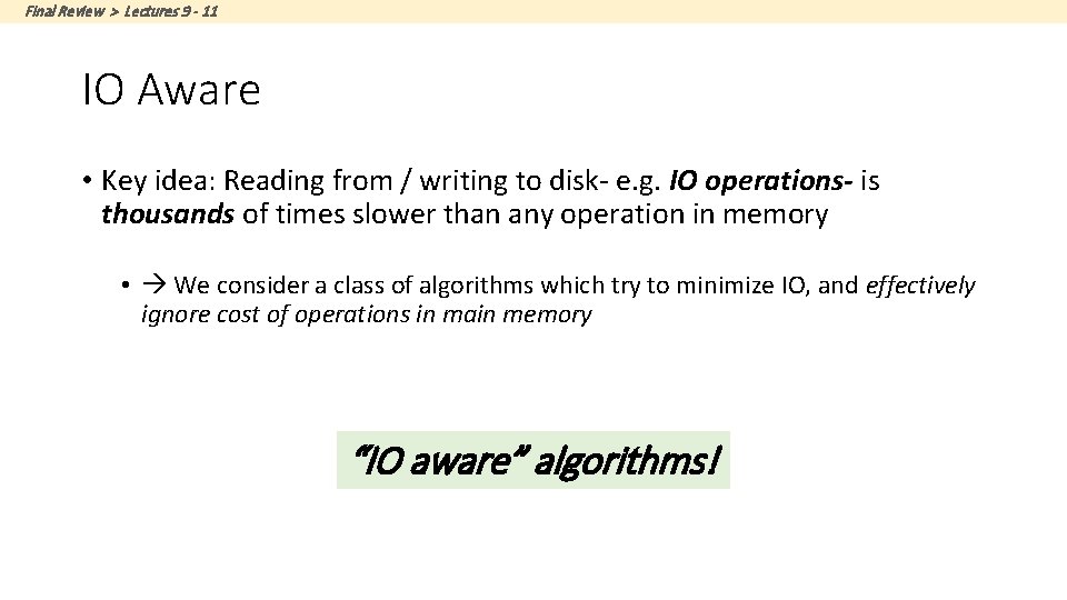 Final Review > Lectures 9 - 11 IO Aware • Key idea: Reading from