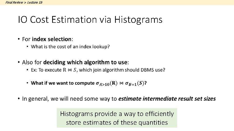 Final Review > Lecture 19 IO Cost Estimation via Histograms • Histograms provide a