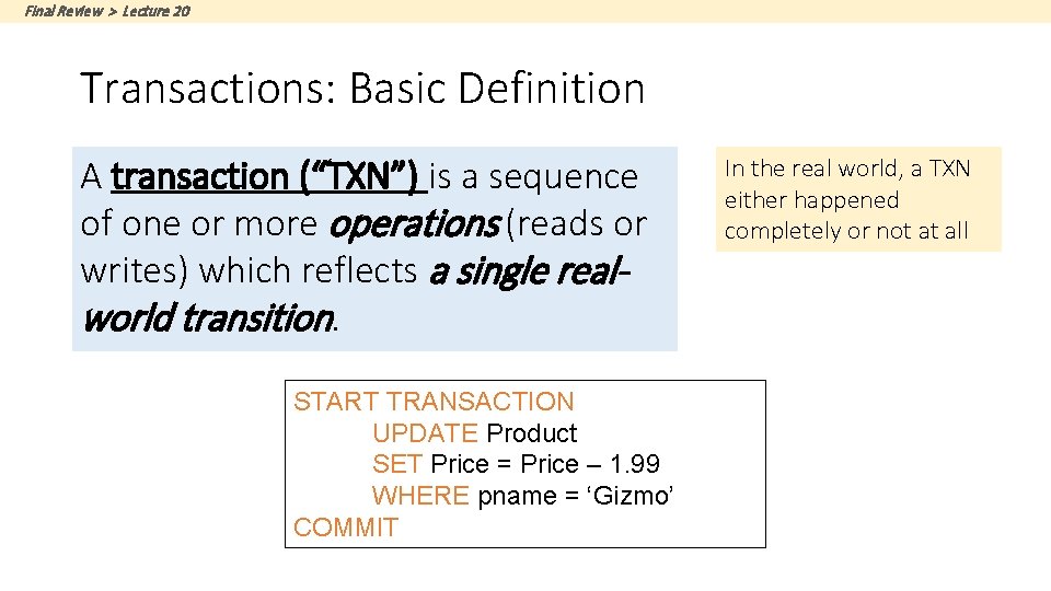 Final Review > Lecture 20 Transactions: Basic Definition A transaction (“TXN”) is a sequence