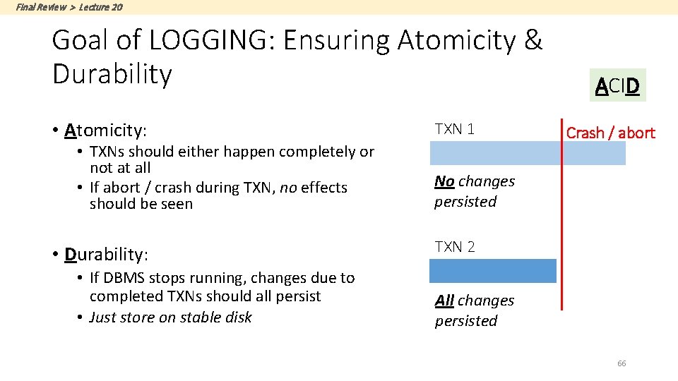 Final Review > Lecture 20 Goal of LOGGING: Ensuring Atomicity & Durability • Atomicity: