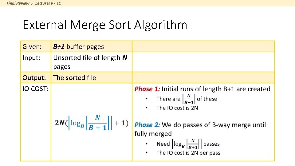 Final Review > Lectures 9 - 11 External Merge Sort Algorithm Given: Input: B+1