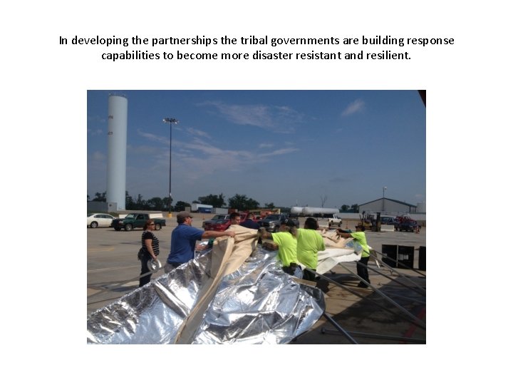 In developing the partnerships the tribal governments are building response capabilities to become more