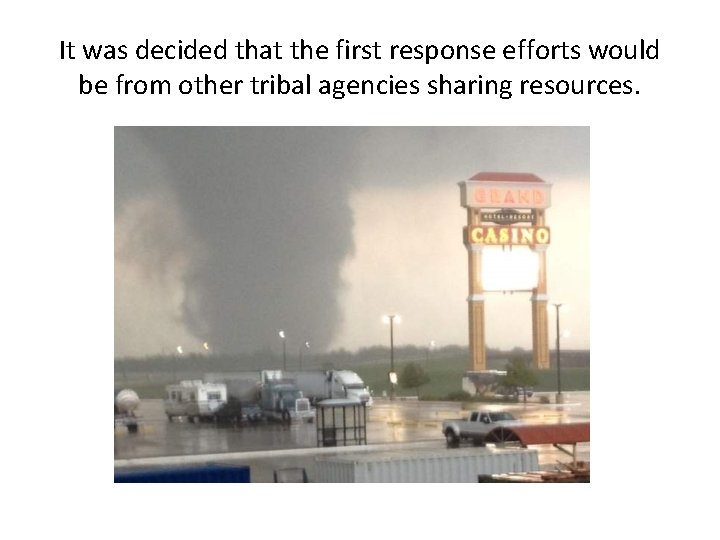It was decided that the first response efforts would be from other tribal agencies