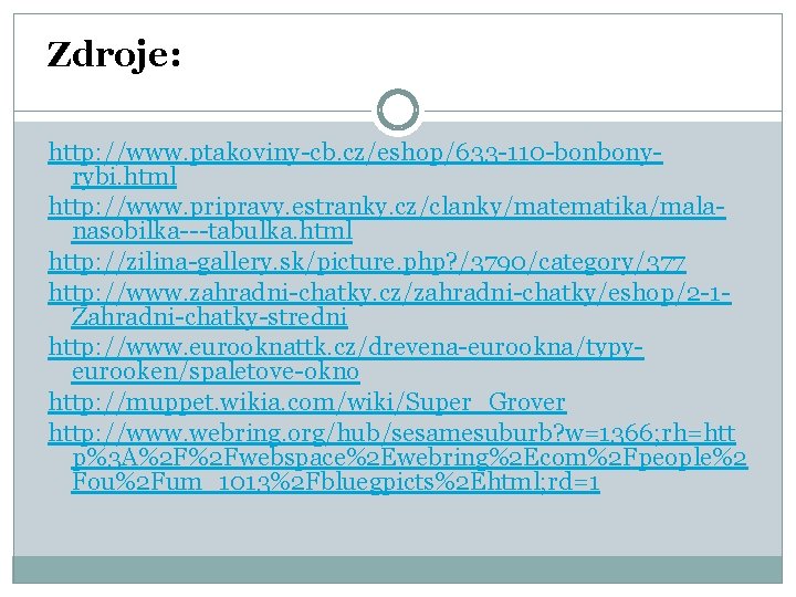 Zdroje: http: //www. ptakoviny-cb. cz/eshop/633 -110 -bonbonyrybi. html http: //www. pripravy. estranky. cz/clanky/matematika/malanasobilka---tabulka. html