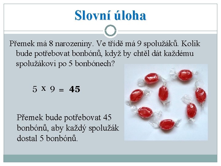 Slovní úloha Přemek má 8 narozeniny. Ve třídě má 9 spolužáků. Kolik bude potřebovat