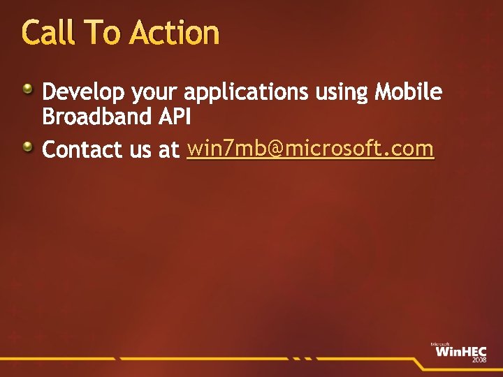 Call To Action Develop your applications using Mobile Broadband API Contact us at win