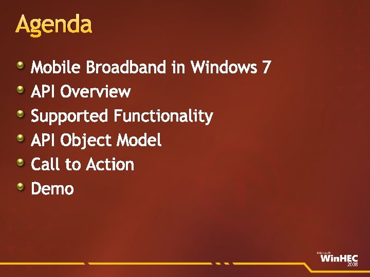 Agenda Mobile Broadband in Windows 7 API Overview Supported Functionality API Object Model Call
