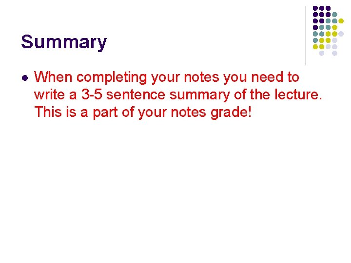Summary l When completing your notes you need to write a 3 -5 sentence