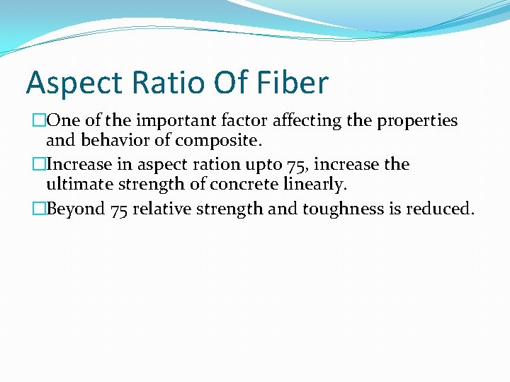 Aspect Ratio Of Fiber �One of the important factor affecting the properties and behavior
