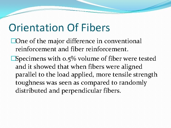 Orientation Of Fibers �One of the major difference in conventional reinforcement and fiber reinforcement.