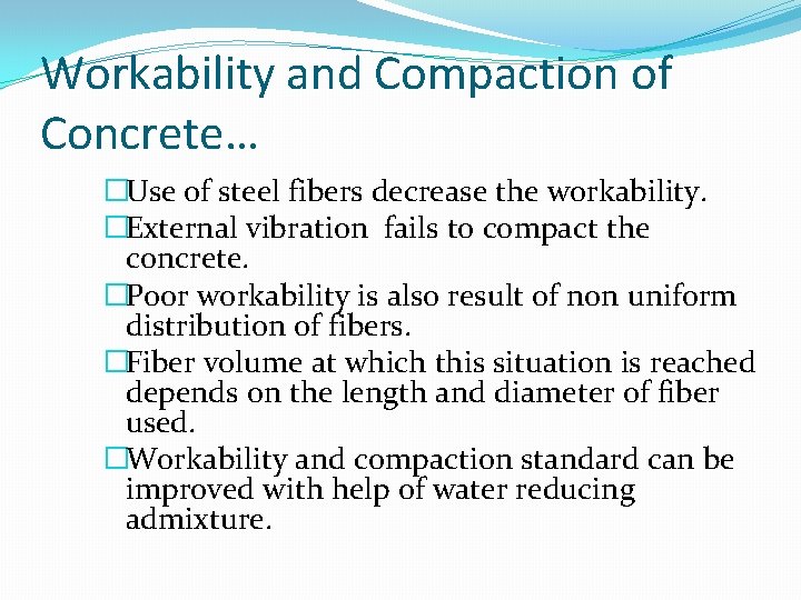 Workability and Compaction of Concrete… �Use of steel fibers decrease the workability. �External vibration