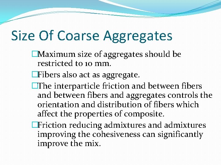 Size Of Coarse Aggregates �Maximum size of aggregates should be restricted to 10 mm.
