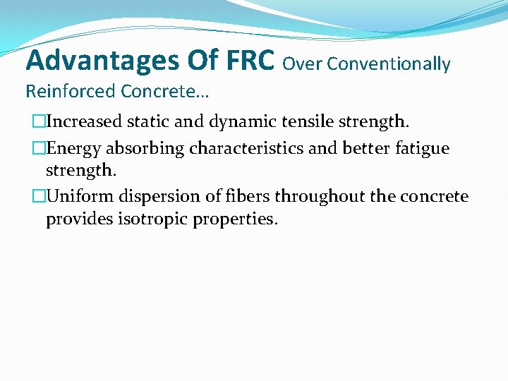 Advantages Of FRC Over Conventionally Reinforced Concrete… �Increased static and dynamic tensile strength. �Energy