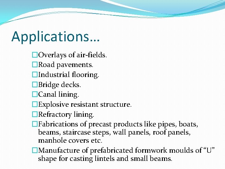 Applications… �Overlays of air-fields. �Road pavements. �Industrial flooring. �Bridge decks. �Canal lining. �Explosive resistant