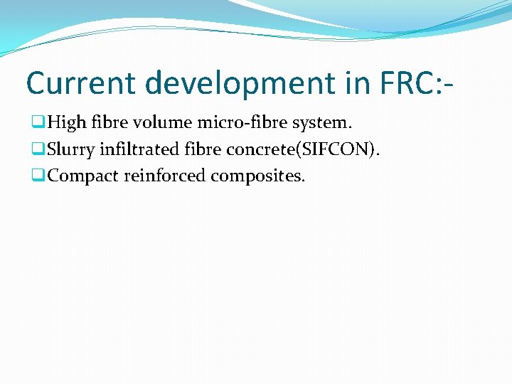 Current development in FRC: q. High fibre volume micro-fibre system. q. Slurry infiltrated fibre
