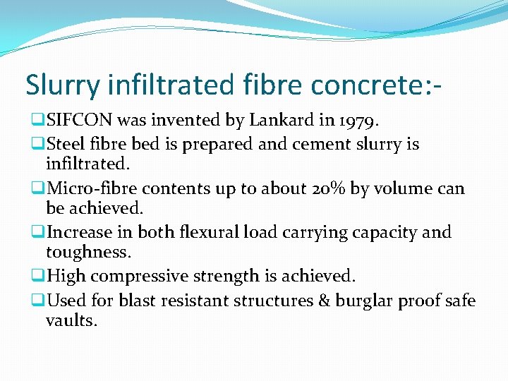 Slurry infiltrated fibre concrete: q. SIFCON was invented by Lankard in 1979. q. Steel