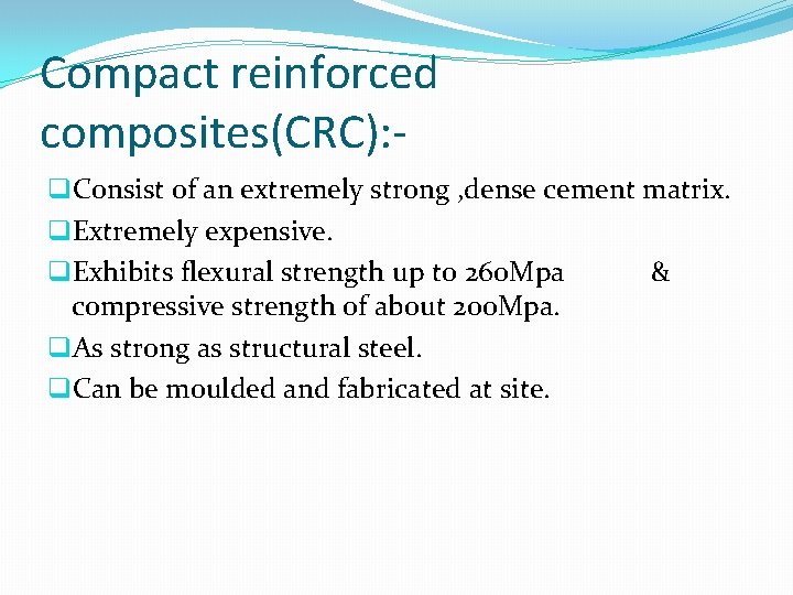 Compact reinforced composites(CRC): q. Consist of an extremely strong , dense cement matrix. q.