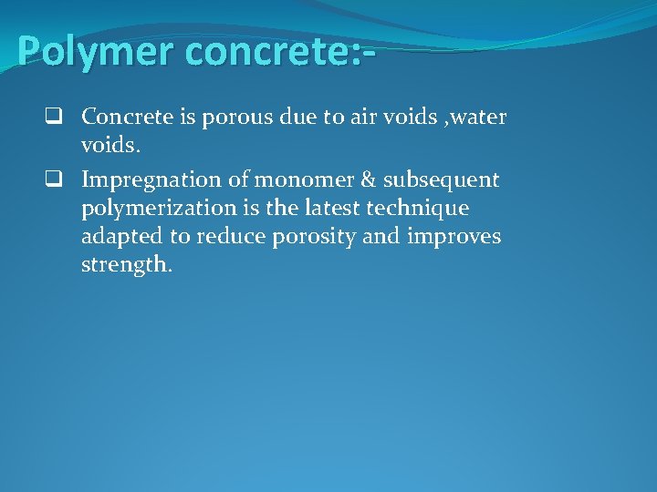 Polymer concrete: q Concrete is porous due to air voids , water voids. q