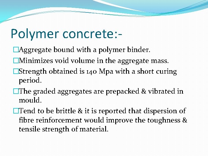 Polymer concrete: �Aggregate bound with a polymer binder. �Minimizes void volume in the aggregate