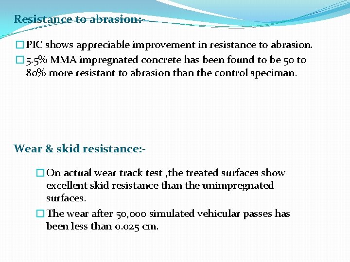 Resistance to abrasion: �PIC shows appreciable improvement in resistance to abrasion. � 5. 5%