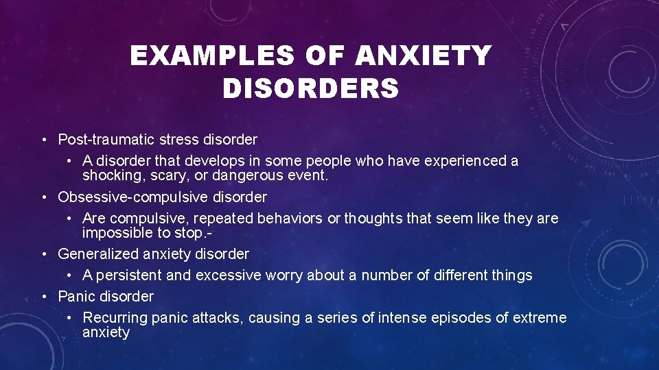 EXAMPLES OF ANXIETY DISORDERS • Post traumatic stress disorder • A disorder that develops EXAMPLES OF ANXIETY DISORDERS • Post traumatic stress disorder • A disorder that develops