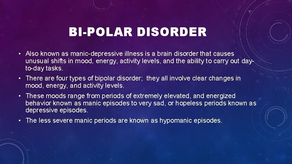 BI-POLAR DISORDER • Also known as manic depressive illness is a brain disorder that BI-POLAR DISORDER • Also known as manic depressive illness is a brain disorder that
