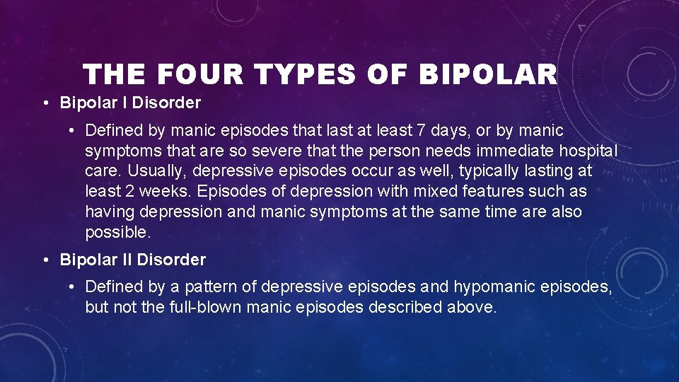 THE FOUR TYPES OF BIPOLAR • Bipolar I Disorder • Defined by manic episodes THE FOUR TYPES OF BIPOLAR • Bipolar I Disorder • Defined by manic episodes