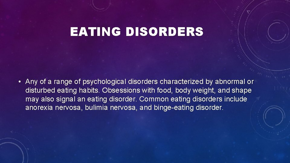 EATING DISORDERS • Any of a range of psychological disorders characterized by abnormal or EATING DISORDERS • Any of a range of psychological disorders characterized by abnormal or