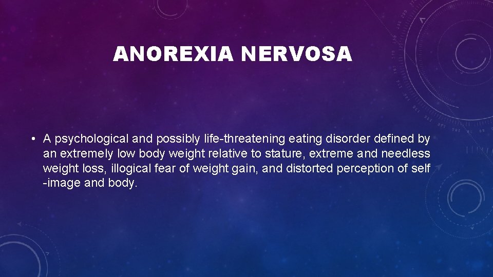 ANOREXIA NERVOSA • A psychological and possibly life threatening eating disorder defined by an ANOREXIA NERVOSA • A psychological and possibly life threatening eating disorder defined by an