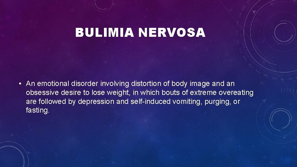 BULIMIA NERVOSA • An emotional disorder involving distortion of body image and an obsessive BULIMIA NERVOSA • An emotional disorder involving distortion of body image and an obsessive