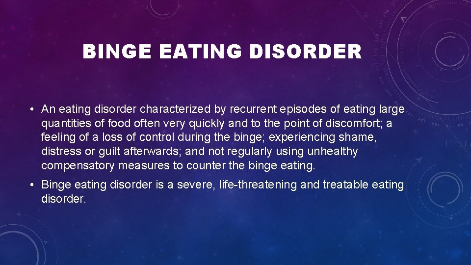 BINGE EATING DISORDER • An eating disorder characterized by recurrent episodes of eating large BINGE EATING DISORDER • An eating disorder characterized by recurrent episodes of eating large