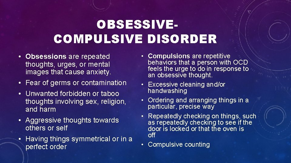 OBSESSIVECOMPULSIVE DISORDER • Obsessions are repeated thoughts, urges, or mental images that cause anxiety. OBSESSIVECOMPULSIVE DISORDER • Obsessions are repeated thoughts, urges, or mental images that cause anxiety.