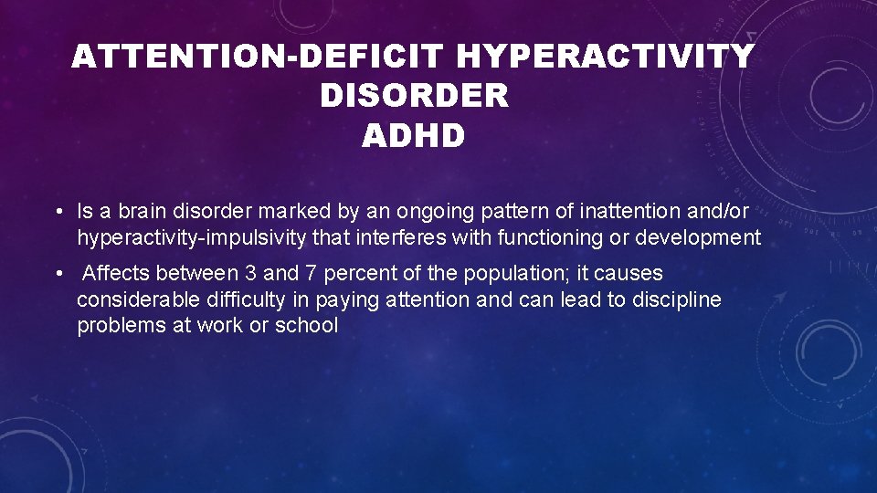 ATTENTION-DEFICIT HYPERACTIVITY DISORDER ADHD • Is a brain disorder marked by an ongoing pattern ATTENTION-DEFICIT HYPERACTIVITY DISORDER ADHD • Is a brain disorder marked by an ongoing pattern