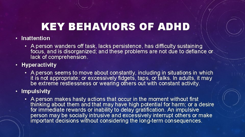KEY BEHAVIORS OF ADHD • Inattention • A person wanders off task, lacks persistence, KEY BEHAVIORS OF ADHD • Inattention • A person wanders off task, lacks persistence,