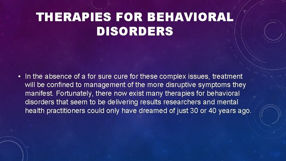 THERAPIES FOR BEHAVIORAL DISORDERS • In the absence of a for sure cure for THERAPIES FOR BEHAVIORAL DISORDERS • In the absence of a for sure cure for