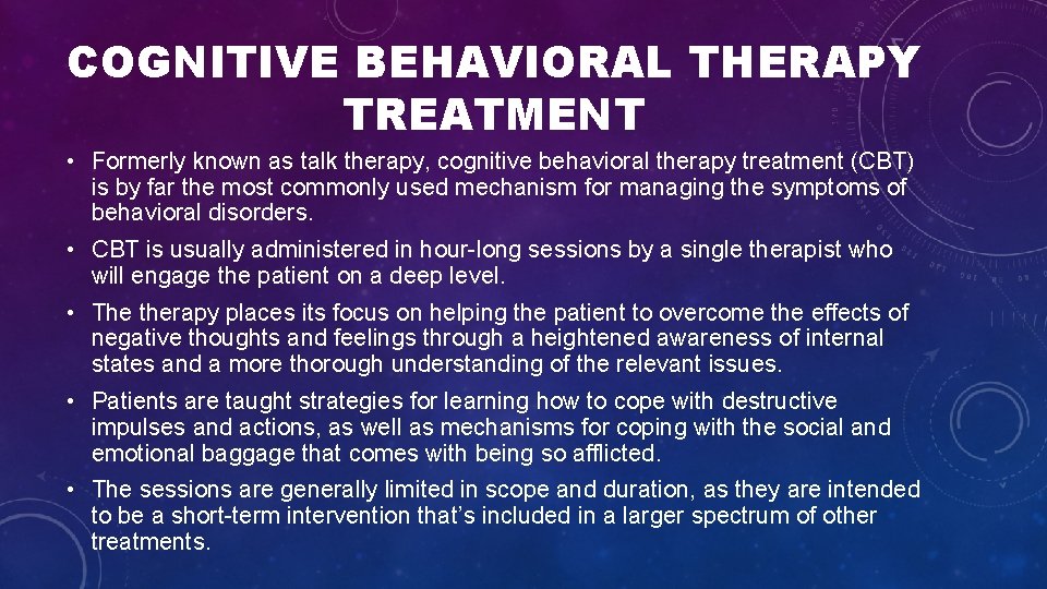 COGNITIVE BEHAVIORAL THERAPY TREATMENT • Formerly known as talk therapy, cognitive behavioral therapy treatment COGNITIVE BEHAVIORAL THERAPY TREATMENT • Formerly known as talk therapy, cognitive behavioral therapy treatment