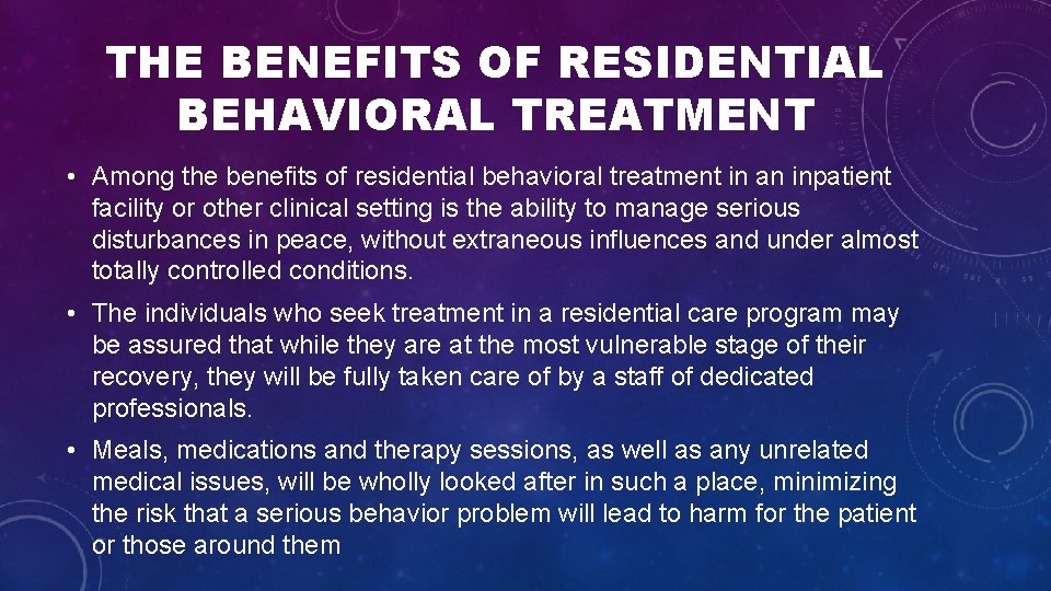 THE BENEFITS OF RESIDENTIAL BEHAVIORAL TREATMENT • Among the benefits of residential behavioral treatment THE BENEFITS OF RESIDENTIAL BEHAVIORAL TREATMENT • Among the benefits of residential behavioral treatment