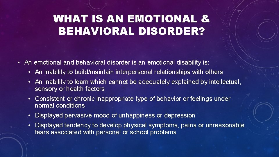 WHAT IS AN EMOTIONAL & BEHAVIORAL DISORDER? • An emotional and behavioral disorder is WHAT IS AN EMOTIONAL & BEHAVIORAL DISORDER? • An emotional and behavioral disorder is