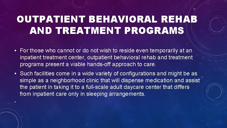 OUTPATIENT BEHAVIORAL REHAB AND TREATMENT PROGRAMS • For those who cannot or do not OUTPATIENT BEHAVIORAL REHAB AND TREATMENT PROGRAMS • For those who cannot or do not