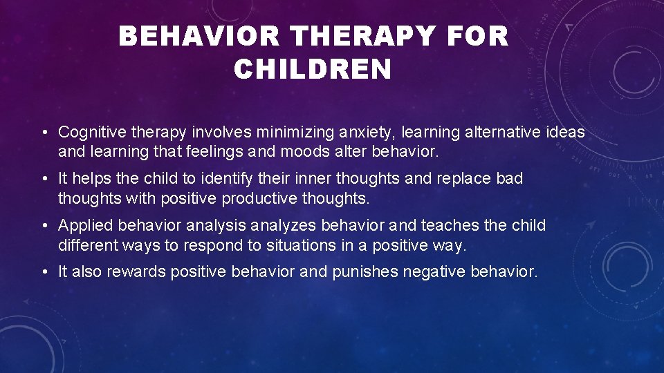 BEHAVIOR THERAPY FOR CHILDREN • Cognitive therapy involves minimizing anxiety, learning alternative ideas and BEHAVIOR THERAPY FOR CHILDREN • Cognitive therapy involves minimizing anxiety, learning alternative ideas and