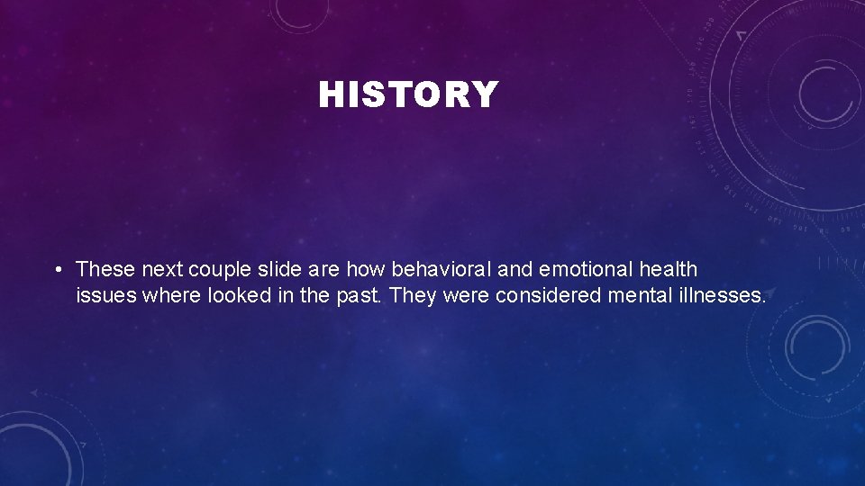 HISTORY • These next couple slide are how behavioral and emotional health issues where HISTORY • These next couple slide are how behavioral and emotional health issues where