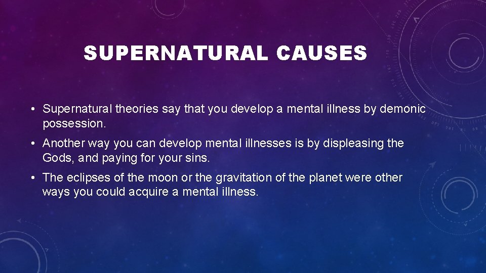 SUPERNATURAL CAUSES • Supernatural theories say that you develop a mental illness by demonic SUPERNATURAL CAUSES • Supernatural theories say that you develop a mental illness by demonic