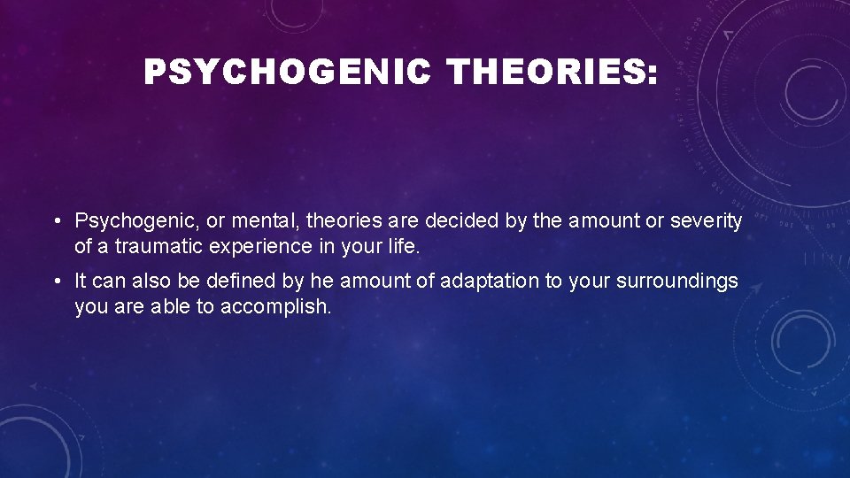 PSYCHOGENIC THEORIES: • Psychogenic, or mental, theories are decided by the amount or severity PSYCHOGENIC THEORIES: • Psychogenic, or mental, theories are decided by the amount or severity