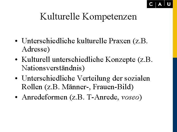 Kulturelle Kompetenzen • Unterschiedliche kulturelle Praxen (z. B. Adresse) • Kulturell unterschiedliche Konzepte (z.