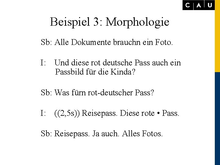 Beispiel 3: Morphologie Sb: Alle Dokumente brauchn ein Foto. I: Und diese rot deutsche